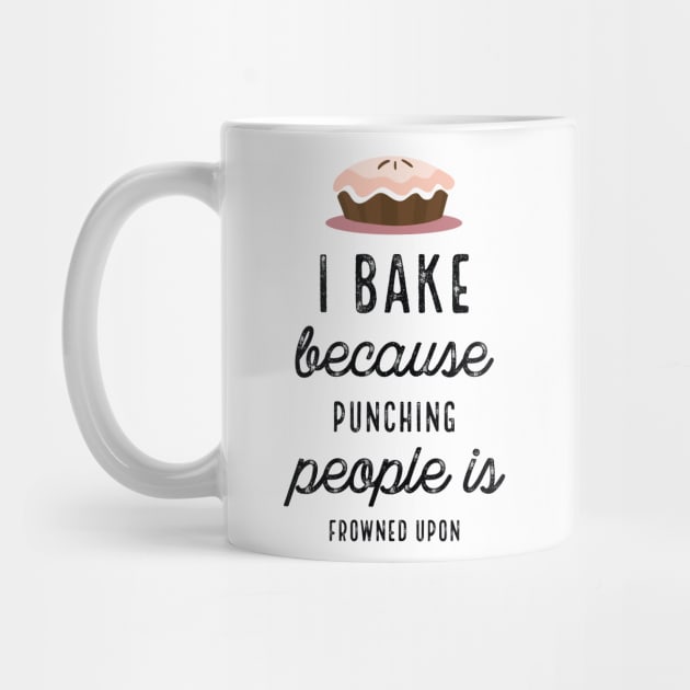 I Bake Because Punching People Is Frowned Upon by PhoebeDesign